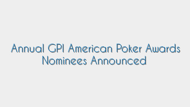 Annual GPI American Poker Awards Nominees Announced