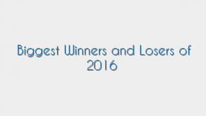 Biggest Winners and Losers of 2016