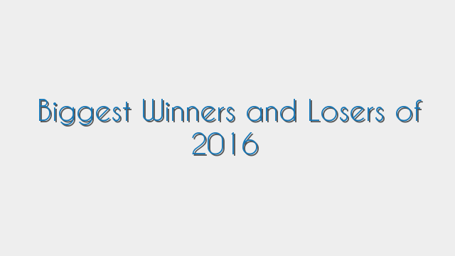 Biggest Winners and Losers of 2016