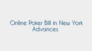 Online Poker Bill in New York Advances
