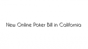 New Online Poker Bill in California