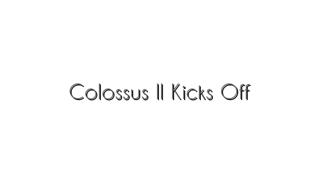 Colossus II Kicks Off