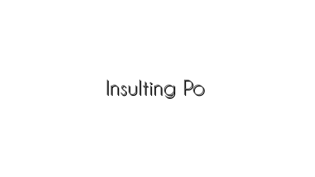 Insulting Po