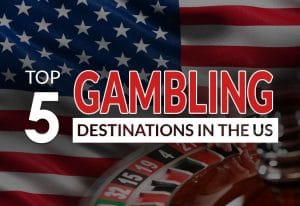 5 Gambling Destinations in the US to have on Your Travel Itinerary