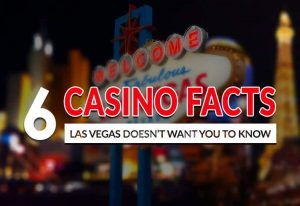 6 Casinos Facts Las Vegas Doesn’t Want You to Know About