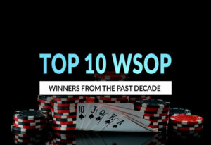 Top 10 World Series of Poker Winners from the Past Decade