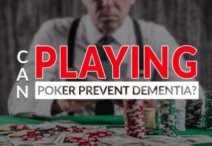 Playing Poker Can Help Prevent Dementia