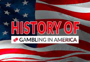 A Brief History of Gambling in America