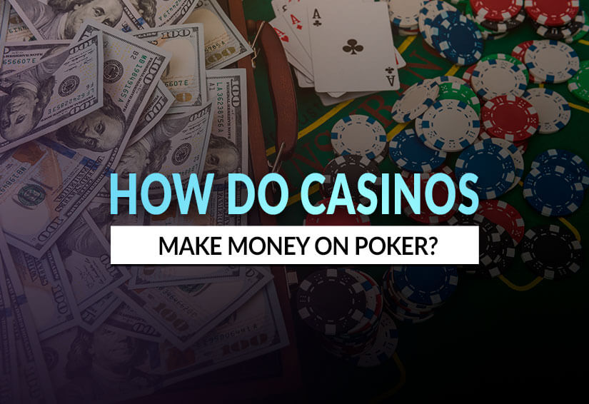 How do Casinos Make Money on Poker Games?