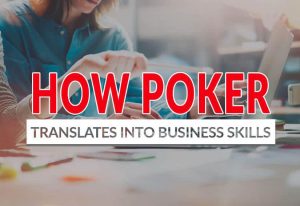 How Poker Translates into Better Business Skills