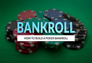 How to Build a Bankroll for Poker | 4 Tips to Build Your Bankroll