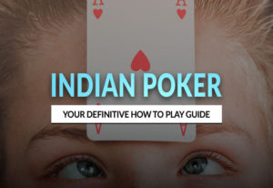 How to Play Indian Poker: The Definitive Guide
