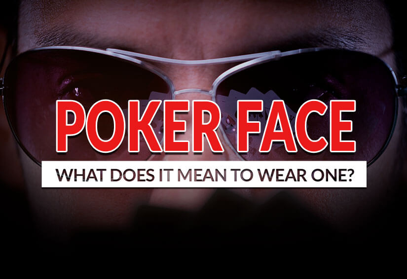 What does it mean to wear a poker face