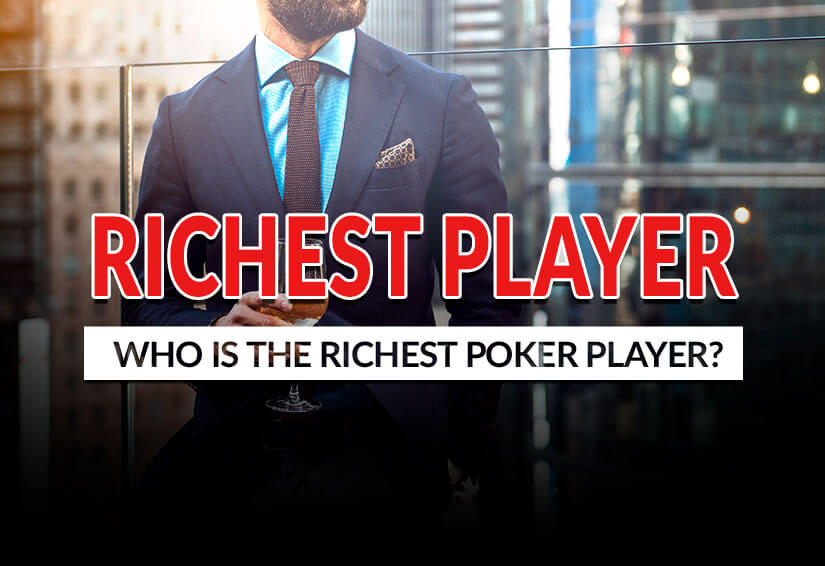 Who is the richest poker player in the world?